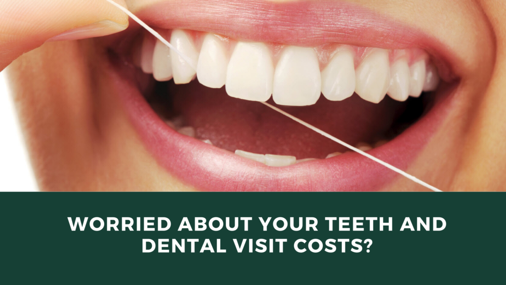 Worried about your teeth and dental visit costs_